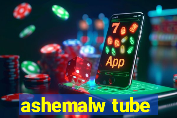 ashemalw tube